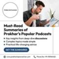 Prakhar Podcast Summaries &ndash; Simple Lessons From Popular Episodes