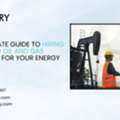 The Ultimate Guide To Hiring Dedicated Oil And Gas Engineers For Your Energy Company