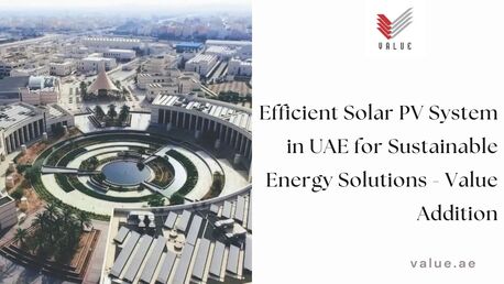 Dubai, Heavy Equipment, Efficient Solar PV System In UAE For Sustainable Energy Solutions - Value Addition