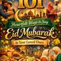 101 Heartfelt Ways To Say Eid Mubarak To Your Loved Ones