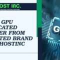 Rent GPU Dedicated Server From Trusted Brand Like HostInc