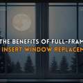 Full Frame Vs Insert Window Replacement &ndash; Which Is Best For Your Home?