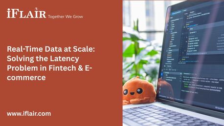 Ahmedabad, Software Development, Real-Time Data At Scale: Solving The Latency Problem In Fintech & E-commerce
