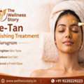 De-Tan Polishing Treatment In Gurugram For Brighter And Glowing Skin | Wellness Story