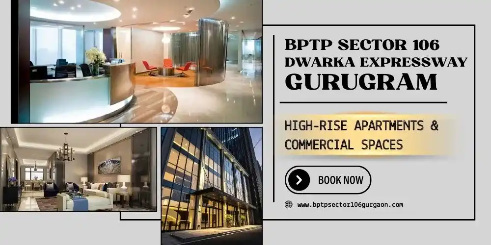 Gurgaon, Real Estate For Sale, BPTP Sector 106 &ndash; A Modern Destination With High-Rise Apartments And Commercial Spaces