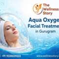 Aqua Oxygen Facial Treatment In Gurugram | Glowing Skin At Wellness Story