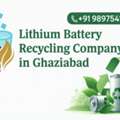 Lithium Battery Recycling Company In Ghaziabad