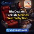 Call +1-855-867-4428 Big Deal On Turkish Airlines Seat Selection