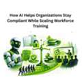 How AI Helps Organizations Stay Compliant While Scaling Workforce Training