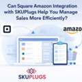 Can Square Amazon Integration With SKUPlugs Help You Manage Sales More Efficiently?