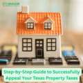 Step-by-Step Guide To Successfully Appeal Your Texas Property Taxes