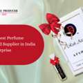 INR 1000,  Best Perfume Manufacturer And Supplier In India &ndash; DSF Kannauj