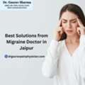 Best Solutions From Migraine Doctor In Jaipur