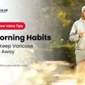 Healthy Habits To Begin Your Day For Better Veins