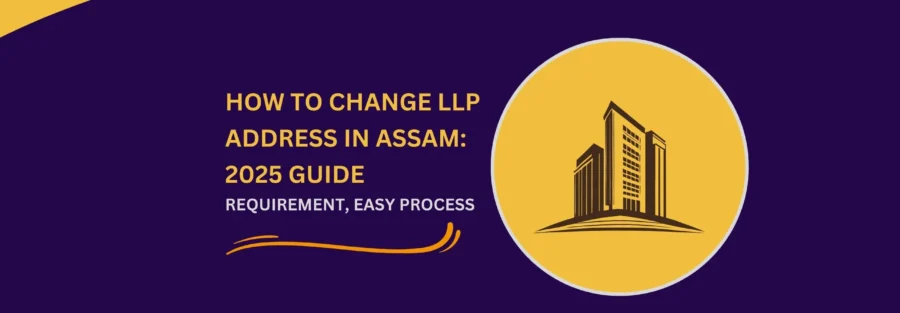 Mumbai, Business Partners, Easy Guide For Change Of LLP Address In Assam &ndash; 2025 Process