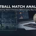 Football Match Analysis: Mastering Match Previews Before Every Big Game