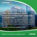Dallas County Appraisal District Property Tax Protest Guide | Dallas CAD Tax Appeal Help