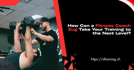Zurich, Health, How Can A Fitness Coach Zug Take Your Training To The Next Level?