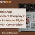 Top Mobile App Development Company In USA For Innovative Digital Solutions - Keywordriser