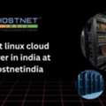 Best Linux Cloud Server In India At Hostnetindia