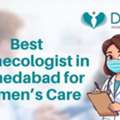 Best Gynaecologist In Ahmedabad For Women&rsquo;s Care