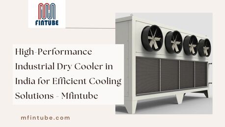 Mumbai, Industrial Machinery, High-Performance Industrial Dry Cooler In India For Efficient Cooling Solutions - Mfintube