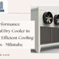 High-Performance Industrial Dry Cooler In India For Efficient Cooling Solutions - Mfintube