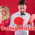 30, 10 Dating Mistakes That Will KILL Your Chances Of Finding LOVE