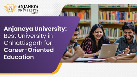 Mumbai, Education, Anjaneya University: Best University In Chhattisgarh For Career-Oriented Education