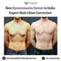 Best Gynecomastia Center In India &ndash; Expert Male Chest Correction