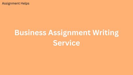 London, Education, What Makes Our Business Assignment Writing Service Unique?