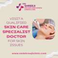 Visit A Qualified Skin Care Specialist Doctor For Skin Issues