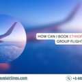 How Can I Book Ethiopian Airlines Group Flights?