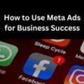 How To Use Meta Ads For Business Success