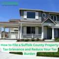 How To File A Suffolk County Property Tax Grievance And Reduce Your Tax Burden