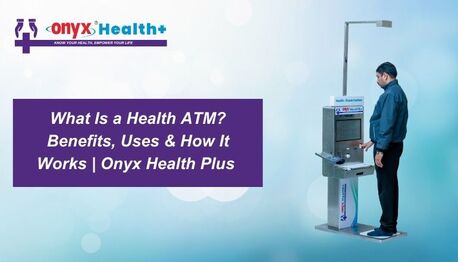 Pune, Health, Onyx Health Plus &ndash; Leading Health ATM Provider In India