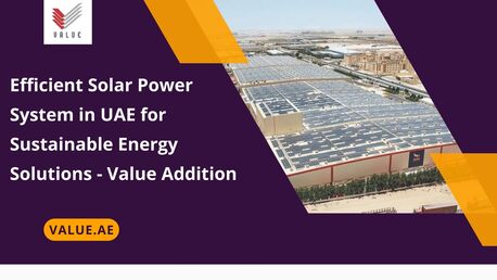 Dubai, Heavy Equipment, Efficient Solar Power System In UAE For Sustainable Energy Solutions - Value Addition