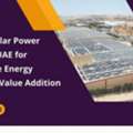 Efficient Solar Power System In UAE For Sustainable Energy Solutions - Value Addition