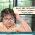 Top Causes Of Learning Disabilities In Children Every Parent Should Know