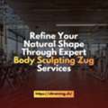 Refine Your Natural Shape Through Expert Body Sculpting Zug Services
