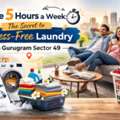 Save 5 Hours A Week: The Secret To Stress-Free Laundry In Gurugram Sector 49