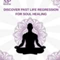 Discover Past Life Regression For Soul Healing