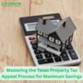 Mastering The Texas Property Tax Appeal Process For Maximum Savings