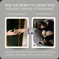 Find The Secret To Connection Without Painful Attachment