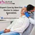 Expert Care By Best Ent Doctor In Jaipur Specialists