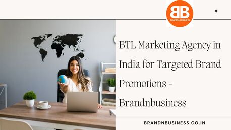 Mumbai, Marketing, BTL Marketing Agency In India For Targeted Brand Promotions - Brandnbusiness