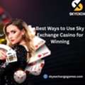Best Ways To Use Sky Exchange Casino For Winning