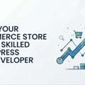 Scale Your E-Commerce Store With A Skilled WordPress Web Developer