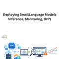 Deploying Small Language Models: Inference, Monitoring, Drift