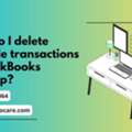 Quick Solutions To Delete Multiple Transactions In QuickBooks Desktop